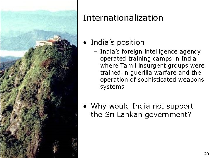 Internationalization • India’s position – India’s foreign intelligence agency operated training camps in India