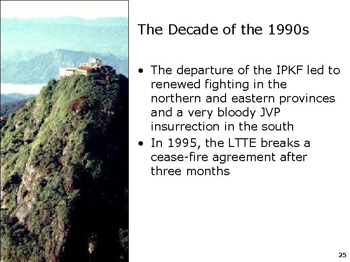 The Decade of the 1990 s • The departure of the IPKF led to