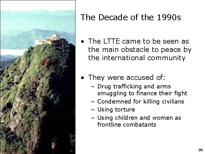 The Decade of the 1990 s • The LTTE came to be seen as