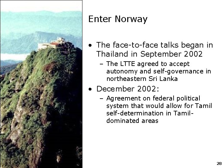 Enter Norway • The face-to-face talks began in Thailand in September 2002 – The