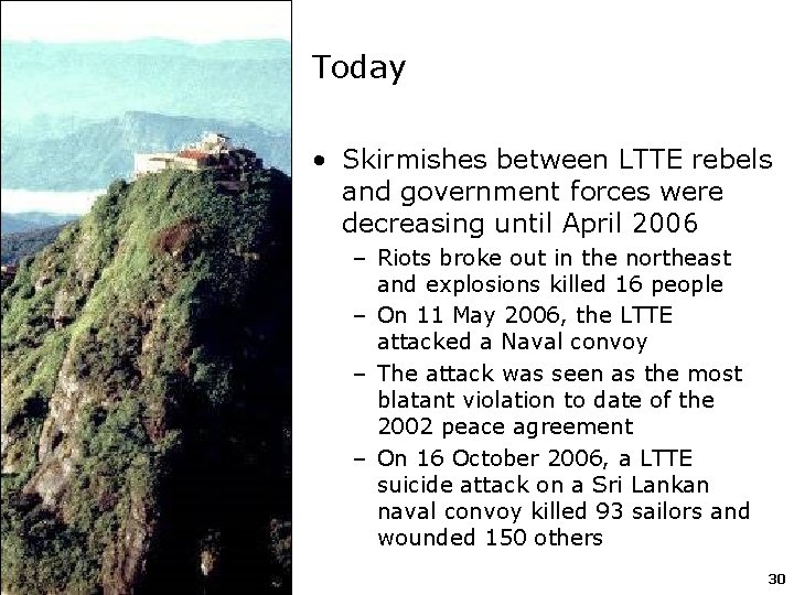 Today • Skirmishes between LTTE rebels and government forces were decreasing until April 2006