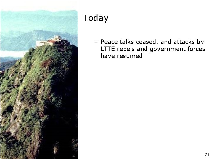 Today – Peace talks ceased, and attacks by LTTE rebels and government forces have