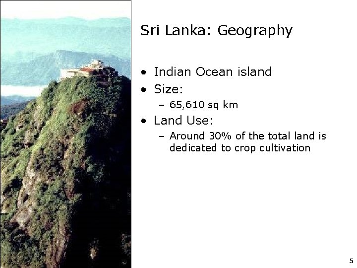 Sri Lanka: Geography • Indian Ocean island • Size: – 65, 610 sq km