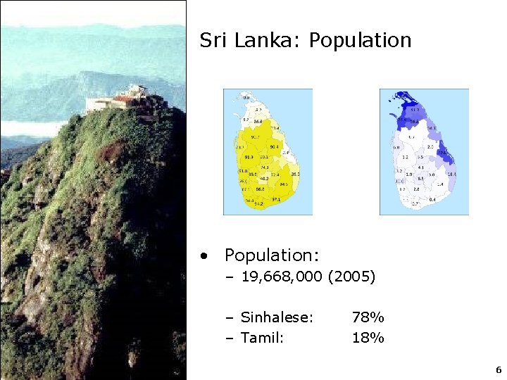 Sri Lanka: Population • Population: – 19, 668, 000 (2005) – Sinhalese: – Tamil: