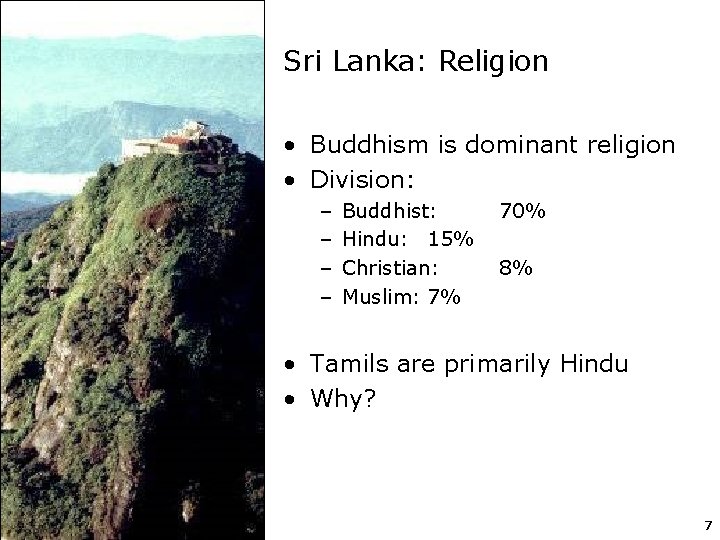 Sri Lanka: Religion • Buddhism is dominant religion • Division: – – Buddhist: Hindu: