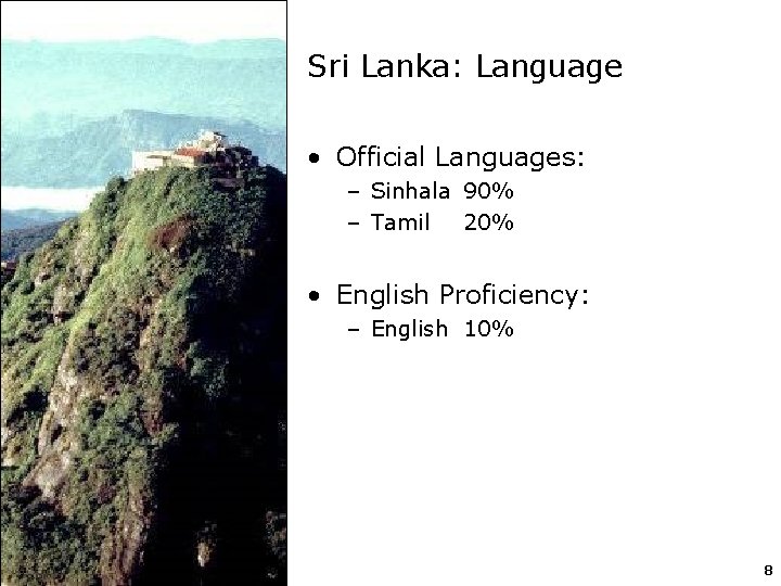 Sri Lanka: Language • Official Languages: – Sinhala 90% – Tamil 20% • English