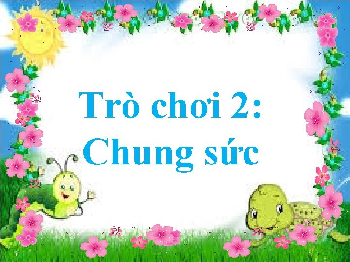 Trò chơi 2: Chung sức 