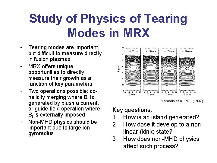 Study of Physics of Tearing Modes in MRX • • Tearing modes are important,