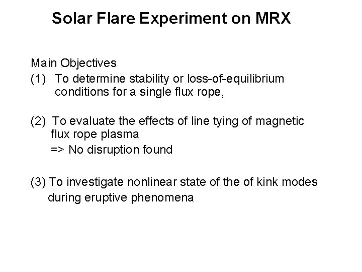 Solar Flare Experiment on MRX Main Objectives (1) To determine stability or loss-of-equilibrium conditions