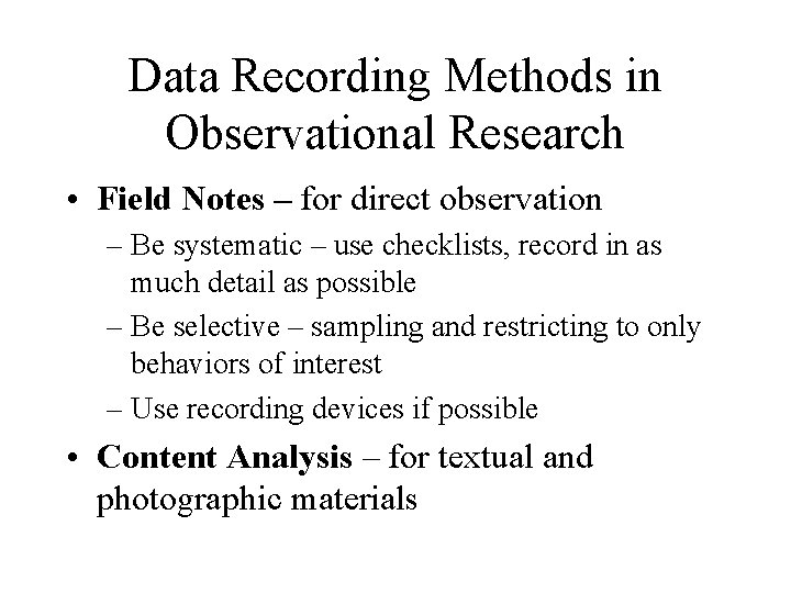 Data Recording Methods in Observational Research • Field Notes – for direct observation –