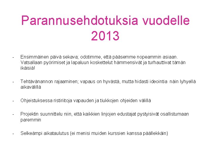 Parannusehdotuksia vuodelle 2013 - Ensimmäinen päivä sekava; odotimme, että pääsemme nopeammin asiaan. Vatsallaan pyörimiset