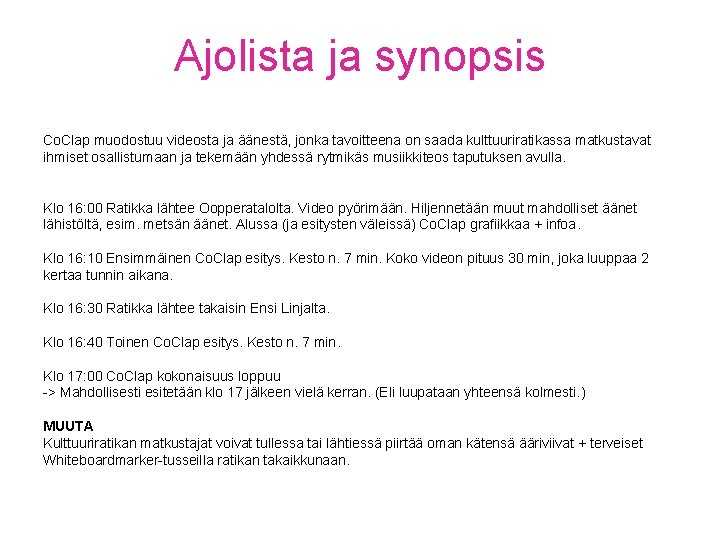 Ajolista ja synopsis Co. Clap muodostuu videosta ja äänestä, jonka tavoitteena on saada kulttuuriratikassa