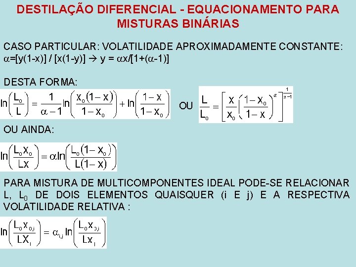 DESTILAÇÃO DIFERENCIAL - EQUACIONAMENTO PARA MISTURAS BINÁRIAS CASO PARTICULAR: VOLATILIDADE APROXIMADAMENTE CONSTANTE: =[y(1 -x)]