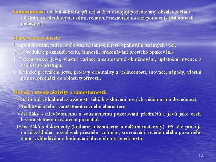 Samostatnost- učební aktivita, pří níž si žáci osvojují požadovaný obsah vzdělání vlastním myšlenkovým úsilím,