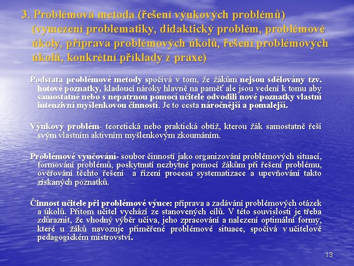 3. Problémová metoda (řešení výukových problémů) (vymezení problematiky, didaktický problém, problémové úkoly, příprava problémových 3. Problémová metoda (řešení výukových problémů) (vymezení problematiky, didaktický problém, problémové úkoly, příprava problémových