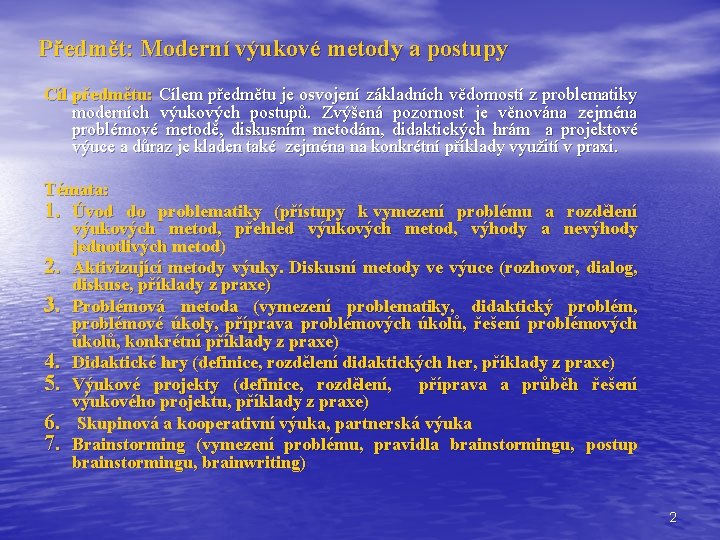 Předmět: Moderní výukové metody a postupy Cíl předmětu: Cílem předmětu je osvojení základních Předmět: Moderní výukové metody a postupy Cíl předmětu: Cílem předmětu je osvojení základních