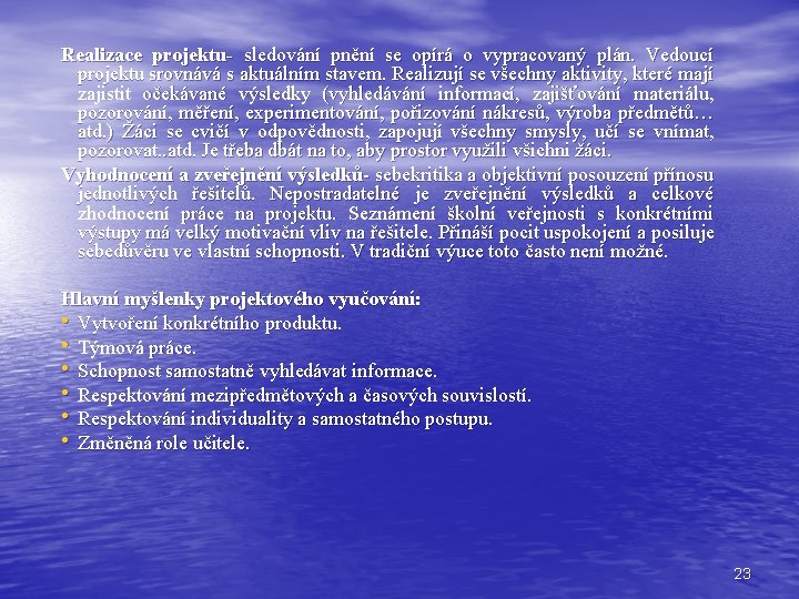 Realizace projektu- sledování pnění se opírá o vypracovaný plán. Vedoucí projektu srovnává s aktuálním Realizace projektu- sledování pnění se opírá o vypracovaný plán. Vedoucí projektu srovnává s aktuálním