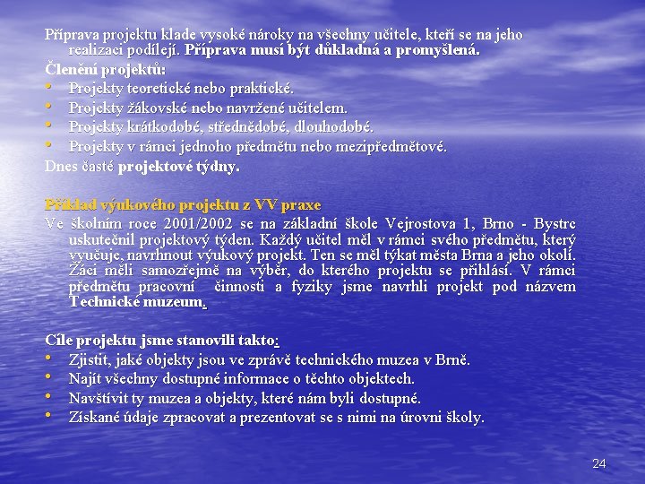 Příprava projektu klade vysoké nároky na všechny učitele, kteří se na jeho realizaci podílejí. Příprava projektu klade vysoké nároky na všechny učitele, kteří se na jeho realizaci podílejí.
