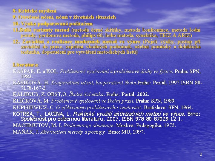 8. Kritické myšlení 9. Otevřené učení, učení v životních situacích 10. Výuka podporovaná počítačem