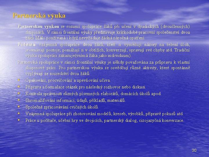 Partnerská výuka Partnerskou výukou se rozumí spolupráce žáků při učení v dyadických (dvoučlenných) skupinách.