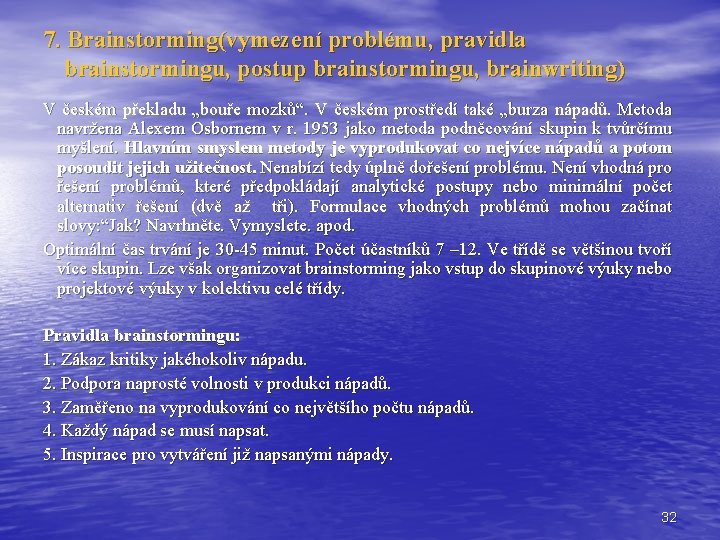 7. Brainstorming(vymezení problému, pravidla brainstormingu, postup brainstormingu, brainwriting) V českém překladu „bouře mozků“. V