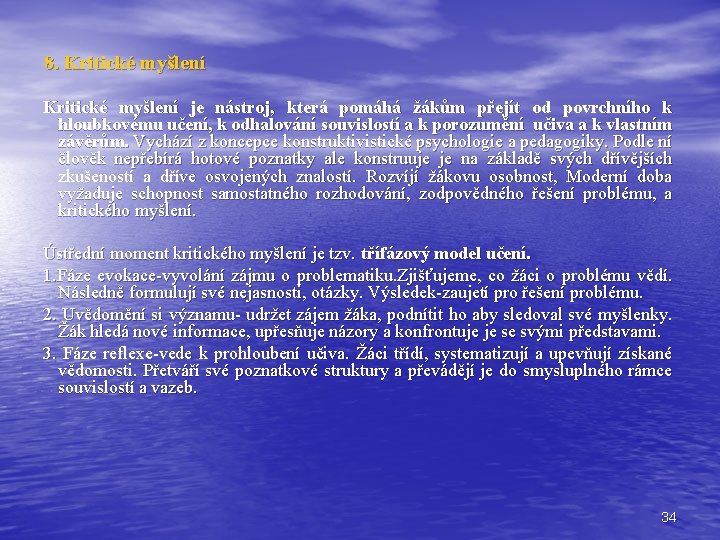 8. Kritické myšlení je nástroj, která pomáhá žákům přejít od povrchního k hloubkovému učení,