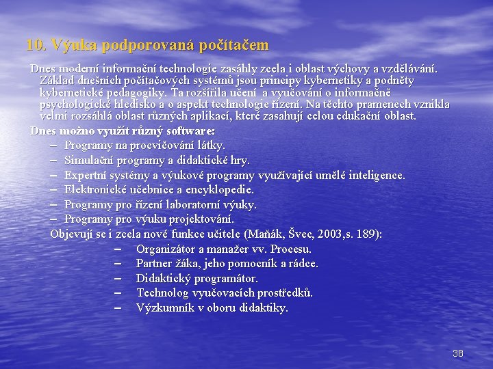 10. Výuka podporovaná počítačem Dnes moderní informační technologie zasáhly zcela i oblast výchovy a