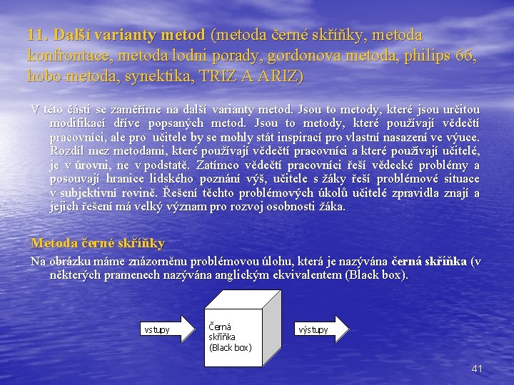 11. Další varianty metod (metoda černé skříňky, metoda konfrontace, metoda lodni porady, gordonova metoda, 11. Další varianty metod (metoda černé skříňky, metoda konfrontace, metoda lodni porady, gordonova metoda,