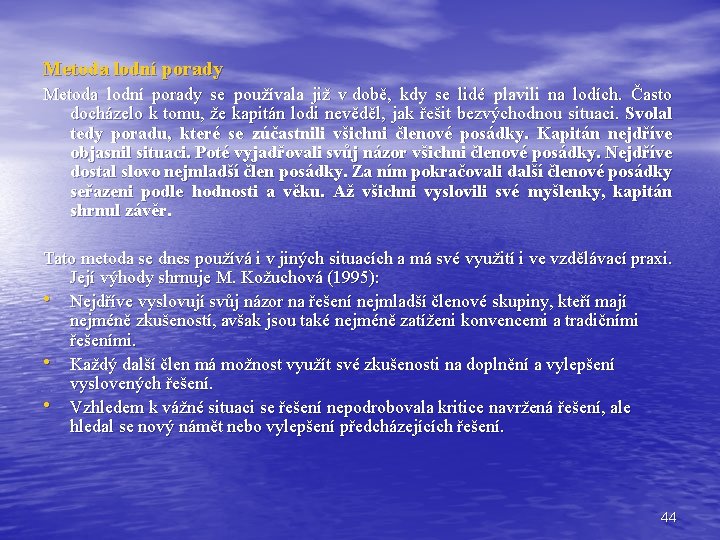 Metoda lodní porady se používala již v době, kdy se lidé plavili na lodích. Metoda lodní porady se používala již v době, kdy se lidé plavili na lodích.