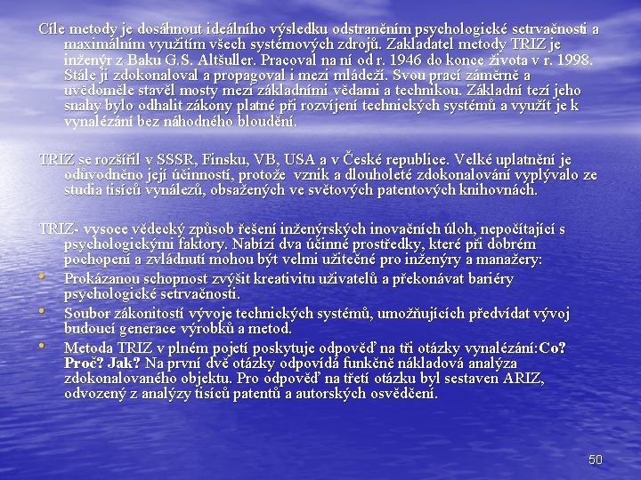 Cíle metody je dosáhnout ideálního výsledku odstraněním psychologické setrvačnosti a maximálním využitím všech systémových Cíle metody je dosáhnout ideálního výsledku odstraněním psychologické setrvačnosti a maximálním využitím všech systémových