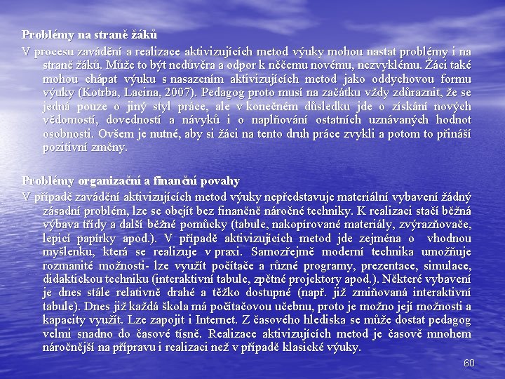 Problémy na straně žáků V procesu zavádění a realizace aktivizujících metod výuky mohou nastat