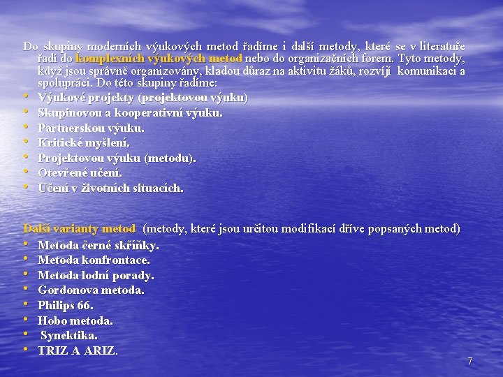 Do skupiny moderních výukových metod řadíme i další metody, které se v literatuře řadí Do skupiny moderních výukových metod řadíme i další metody, které se v literatuře řadí