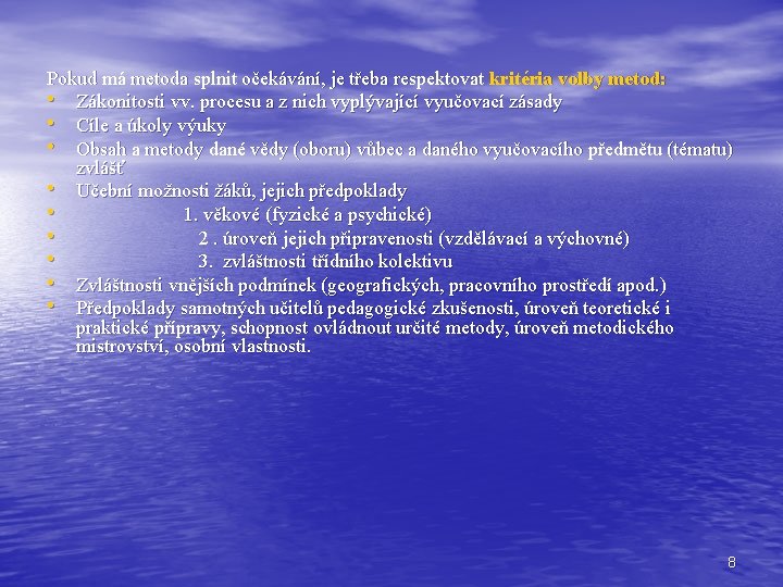Pokud má metoda splnit očekávání, je třeba respektovat kritéria volby metod: • Zákonitosti vv. Pokud má metoda splnit očekávání, je třeba respektovat kritéria volby metod: • Zákonitosti vv.