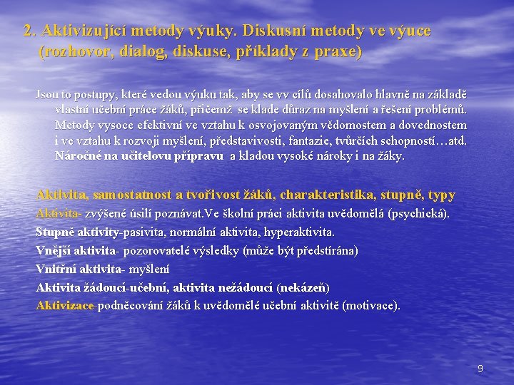 2. Aktivizující metody výuky. Diskusní metody ve výuce (rozhovor, dialog, diskuse, příklady z praxe) 2. Aktivizující metody výuky. Diskusní metody ve výuce (rozhovor, dialog, diskuse, příklady z praxe)