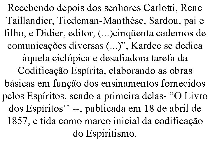 Recebendo depois dos senhores Carlotti, Rene Taillandier, Tiedeman-Manthèse, Sardou, pai e filho, e Didier,