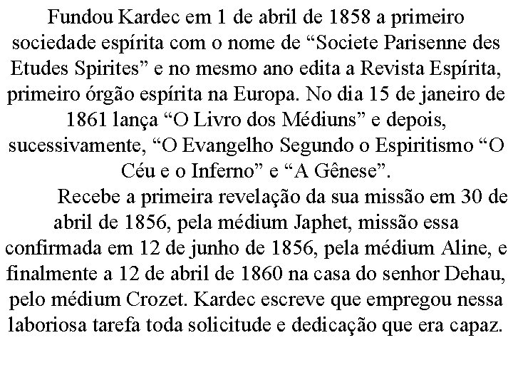 Fundou Kardec em 1 de abril de 1858 a primeiro sociedade espírita com o