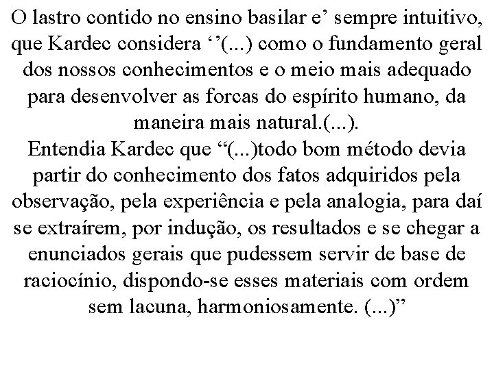 O lastro contido no ensino basilar e’ sempre intuitivo, que Kardec considera ‘’(. .