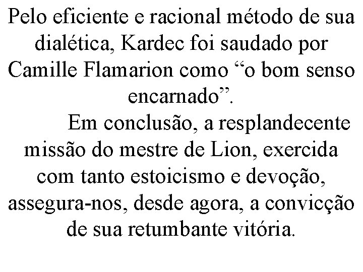 Pelo eficiente e racional método de sua dialética, Kardec foi saudado por Camille Flamarion