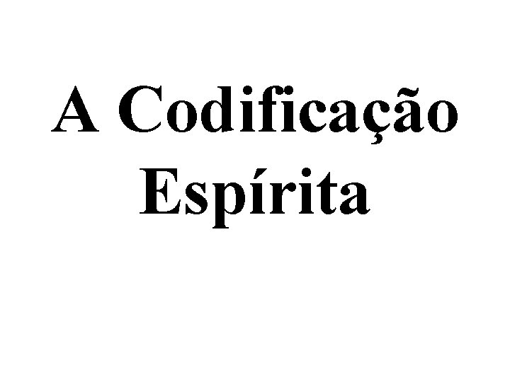 A Codificação Espírita 