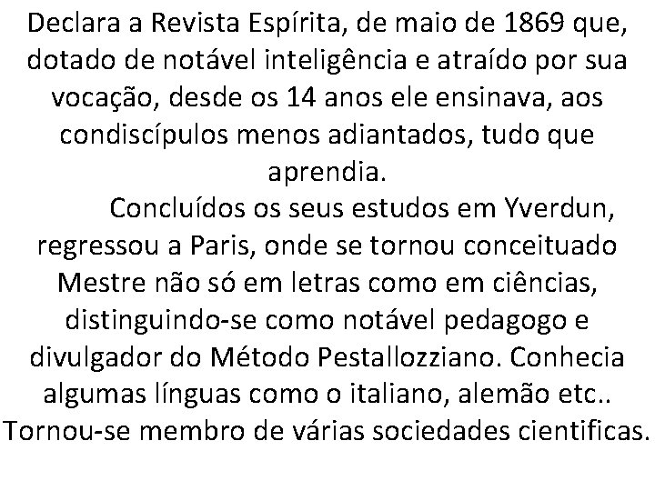 Declara a Revista Espírita, de maio de 1869 que, dotado de notável inteligência e