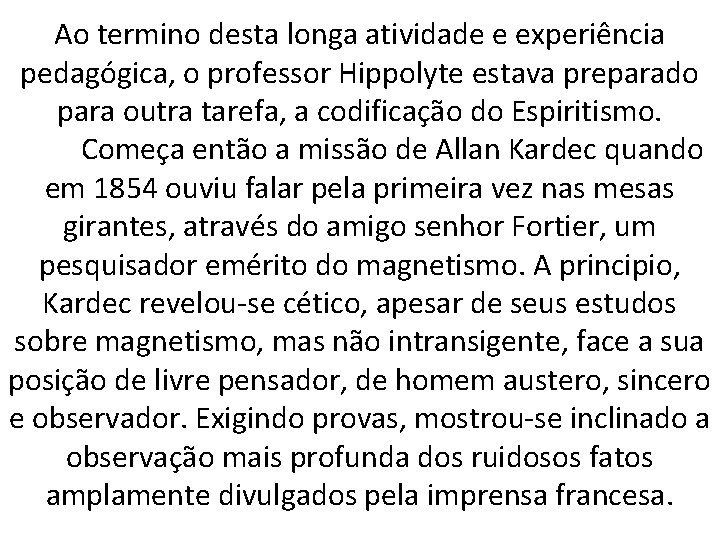 Ao termino desta longa atividade e experiência pedagógica, o professor Hippolyte estava preparado para