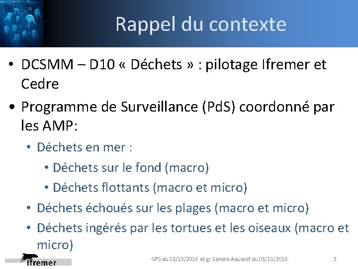 Rappel du contexte • DCSMM – D 10 « Déchets » : pilotage Ifremer