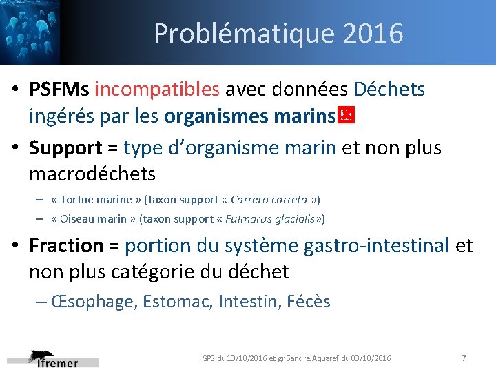 Problématique 2016 • PSFMs incompatibles avec données Déchets ingérés par les organismes marins •