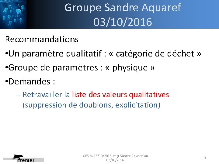 Groupe Sandre Aquaref 03/10/2016 Recommandations • Un paramètre qualitatif : « catégorie de déchet