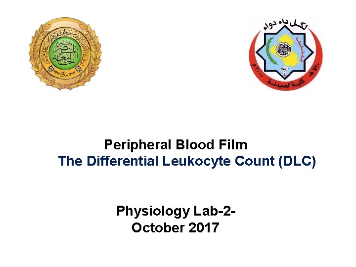 Peripheral Blood Film The Differential Leukocyte Count (DLC) Physiology Lab-2 October 2017 