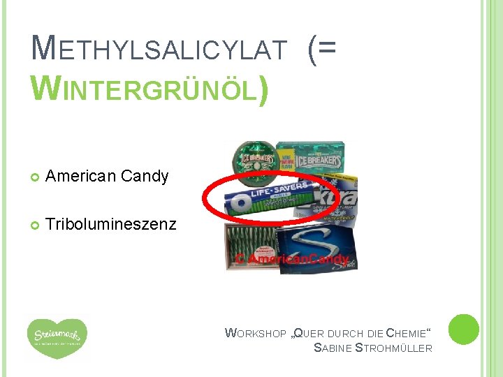 METHYLSALICYLAT (= WINTERGRÜNÖL) American Candy Tribolumineszenz WORKSHOP „QUER DURCH DIE CHEMIE“ SABINE STROHMÜLLER 