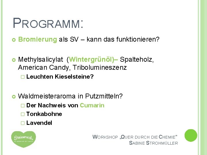PROGRAMM: Bromierung als SV – kann das funktionieren? Methylsalicylat (Wintergrünöl)– Spalteholz, American Candy, Tribolumineszenz PROGRAMM: Bromierung als SV – kann das funktionieren? Methylsalicylat (Wintergrünöl)– Spalteholz, American Candy, Tribolumineszenz