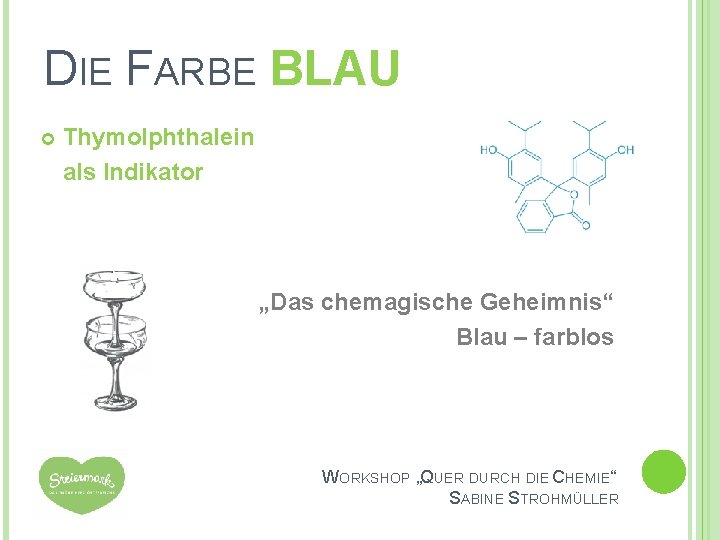 DIE FARBE BLAU INT Thymolphthalein als Indikator „Das chemagische Geheimnis“ Blau – farblos WORKSHOP