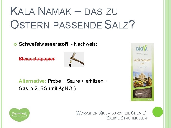 KALA NAMAK – DAS ZU OSTERN PASSENDE SALZ? Schwefelwasserstoff - Nachweis: Bleiacetatpapier Alternative: Probe