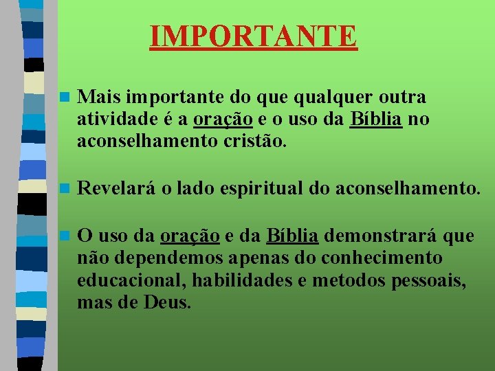 IMPORTANTE n Mais importante do que qualquer outra atividade é a oração e o
